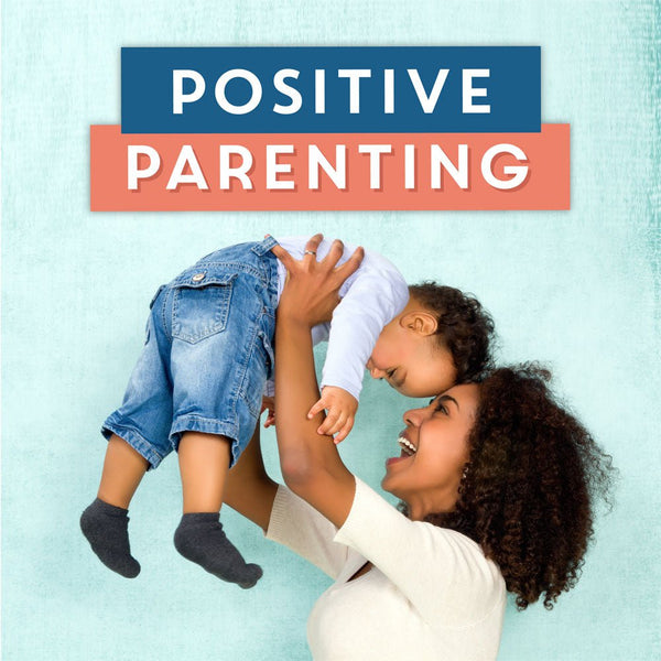 A smiling mother lifts her toddler in the air below text reading "Positive Parenting"